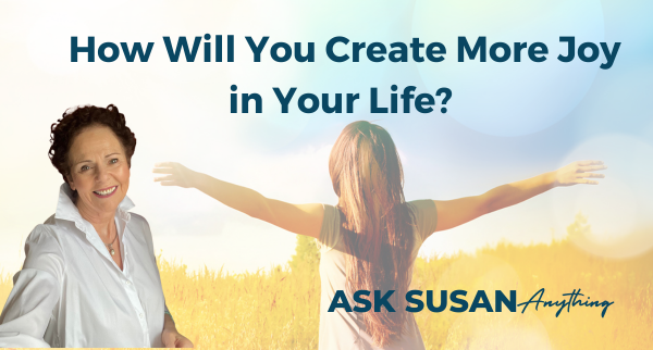  Creating a Joy-Filled Life: What Are You Willing to Commit To?