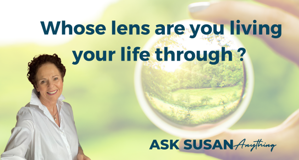  Whose Lens Are You Living Through? Creating a Life You Love