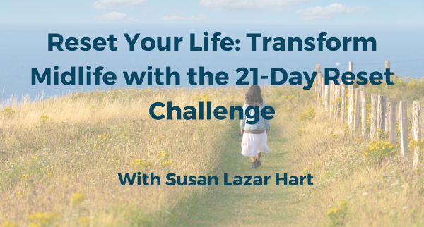 Reset Your Life: Transform Midlife with the 21-Day Reset Challenge