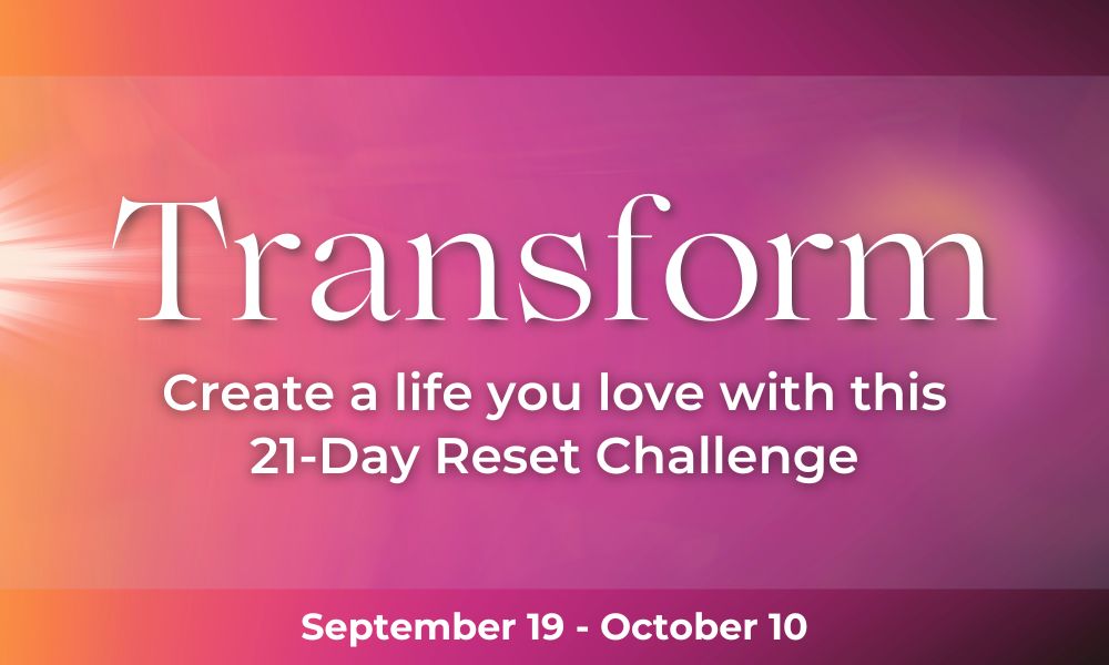 Transform Create a life you love...