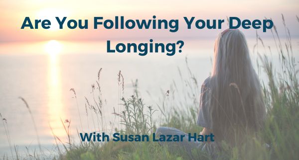  Are You Following Your Deep Longing?