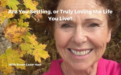 Are You Settling, or Truly Loving the Life You Live?